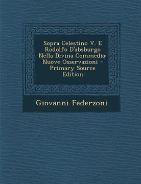 portada Sopra Celestino V. E Rodolfo D'Absburgo Nella Divina Commedia: Nuove Osservazioni (in Italian)