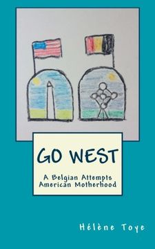 portada Go West: A Belgian Attempts American Motherhood