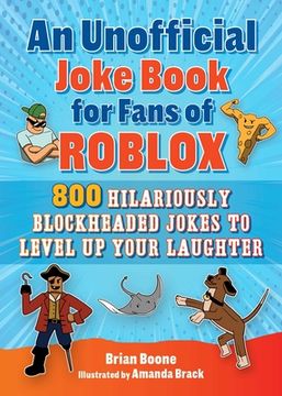 portada An Unofficial Joke Book for Fans of Roblox: 800 Hilariously Blockheaded Jokes to Level up Your Laughter (en Inglés)