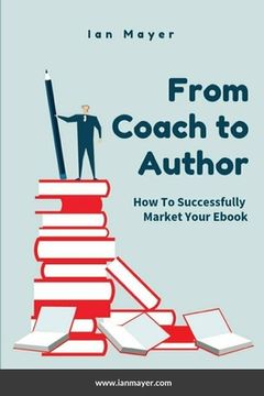 portada From Coach to Author: How to Successfully Market Your Ebook (en Inglés)