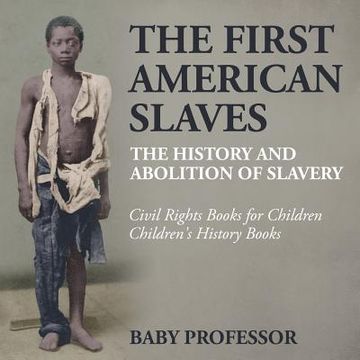 portada The First American Slaves: The History and Abolition of Slavery - Civil Rights Books for Children Children's History Books (en Inglés)