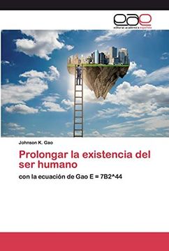 portada Prolongar la Existencia del ser Humano: Con la Ecuación de gao e = 7B2^44