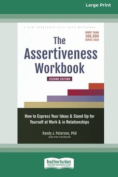 portada The Assertiveness Workbook: How to Express Your Ideas and Stand Up for Yourself at Work and in Relationships (16pt Large Print Edition) (en Inglés)