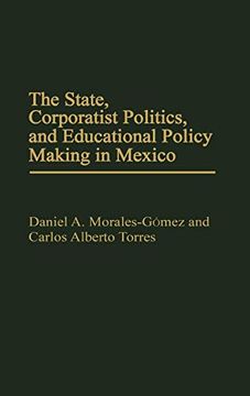 portada The State, Corporatist Politics, and Educational Policy Making in Mexico (in English)