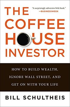 portada The Coffeehouse Investor: How to Build Wealth, Ignore Wall Street, and get on With Your Life (en Inglés)