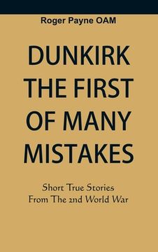 portada Dunkirk The First of Many Mistakes: True Stories from the Second World War (en Inglés)