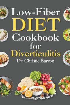 portada Low Fiber Diet Cookbook for Diverticulitis: Recipe Book Diet Guide with Low Residue Dairy-Free Gluten-Free Recipes for Beginners and Newly Diagnosed w (en Inglés)
