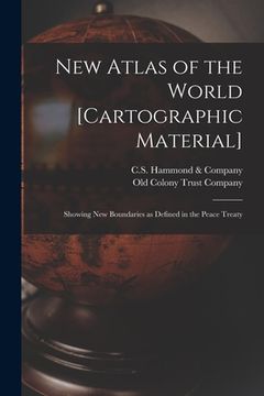 portada New Atlas of the World [cartographic Material]: Showing New Boundaries as Defined in the Peace Treaty (en Inglés)