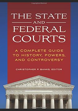 portada The State and Federal Courts: A Complete Guide to History, Powers, and Controversy