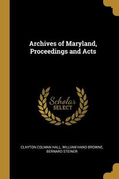 portada Archives of Maryland, Proceedings and Acts (en Inglés)