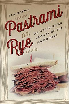 portada Pastrami on Rye: An Overstuffed History of the Jewish Deli (en Inglés)