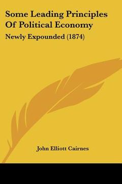 portada some leading principles of political economy: newly expounded (1874) (in English)