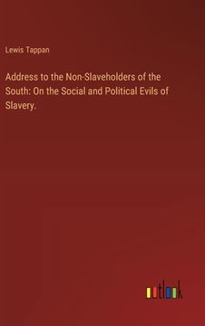 portada Address to the Non-Slaveholders of the South: On the Social and Political Evils of Slavery.