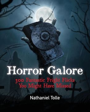 portada Horror Galore: 300 Fantastic Fright Flicks You Might Have Missed