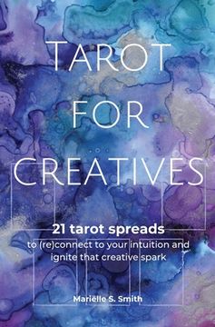 portada Tarot for Creatives: 21 Tarot Spreads to (Re)Connect to Your Intuition and Ignite That Creative Spark (in English)