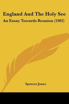 portada england and the holy see: an essay towards reunion (1902) (en Inglés)