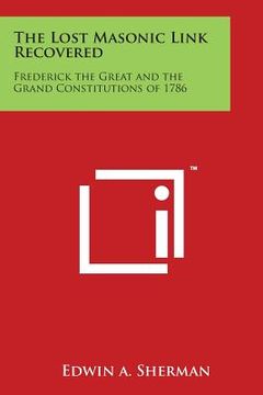 portada The Lost Masonic Link Recovered: Frederick the Great and the Grand Constitutions of 1786