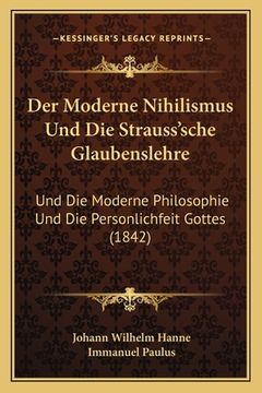 portada Der Moderne Nihilismus Und Die Strauss'sche Glaubenslehre: Und Die Moderne Philosophie Und Die Personlichfeit Gottes (1842) (en Alemán)