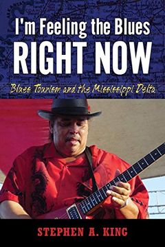 portada I'm Feeling the Blues Right Now: Blues Tourism and the Mississippi Delta (American Made Music Series) (en Inglés)