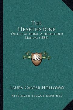 portada the hearthstone: or life at home, a household manual (1886) (en Inglés)