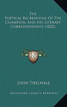 portada the poetical recreations of the champion, and his literary correspondents (1822) (en Inglés)