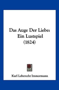 portada Das Auge Der Liebe: Ein Lustspiel (1824) (en Alemán)