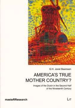 portada America's True Mother Country? Images of the Dutch in the Second Half of the Nineteenth Century. (= Masterresearch, Band/Vol. 5).