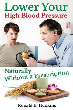 portada Lower Your High Blood Pressure Naturally: Without a Prescription (en Inglés)