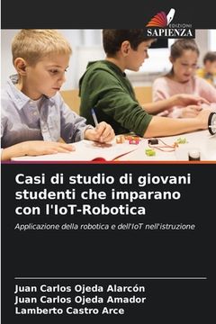 portada Casi di studio di giovani studenti che imparano con l'IoT-Robotica (in Italian)