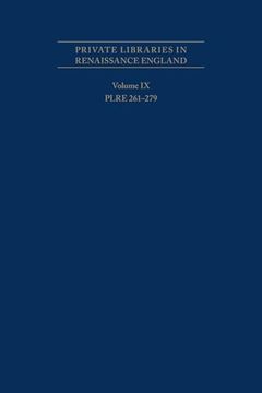 Private Libraries in Renaissance England: A Collection and Catalogue of Tudor and Early Stuart Book-Lists Volume ix: Plre 261-279 (Medieval & Renais Text Studies)
