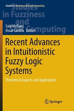 portada Recent Advances in Intuitionistic Fuzzy Logic Systems: Theoretical Aspects and Applications (en Inglés)