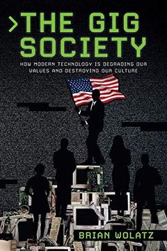 portada The gig Society: How Modern Technology is Degrading our Values and Destroying our Culture (en Inglés)