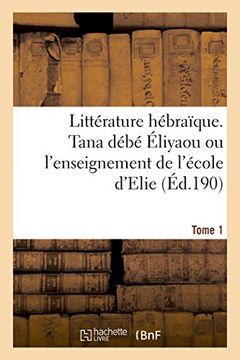 portada Litterature Hebraique. Tana Debe Eliyaou Ou L'Enseignement de L'Ecole D'Elie Tome 1 (Religion) (French Edition)