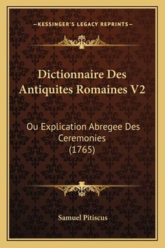 portada Dictionnaire Des Antiquites Romaines V2: Ou Explication Abregee Des Ceremonies (1765) (in French)