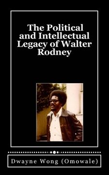 portada The Political and Intellectual Legacy of Walter Rodney (in English)