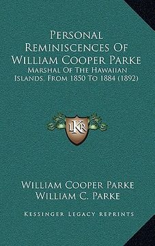 portada personal reminiscences of william cooper parke: marshal of the hawaiian islands, from 1850 to 1884 (1892) (en Inglés)