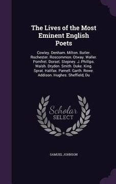 portada The Lives of the Most Eminent English Poets: Cowley. Denham. Milton. Butler. Rochester. Roscommon. Otway. Waller. Pomfret. Dorset. Stepney. J. Phillip (in English)