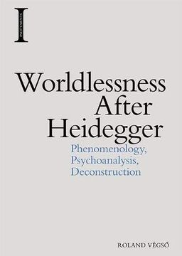 portada Végsö, r: Worldlessness After Heidegger: Phenomenology, Psychoanalysis, Deconstruction (Incitements) 