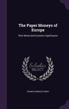 portada The Paper Moneys of Europe: Their Moral and Economic Significance (en Inglés)