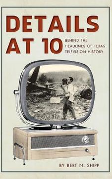 portada Details at 10: Behind the Headlines of Texas Television History (in English)