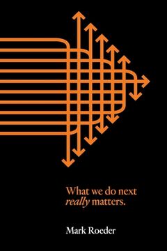 portada What We Do Next Really Matters (in English)