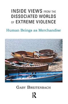 portada Inside Views From the Dissociated Worlds of Extreme Violence: Human Beings as Merchandise (in English)