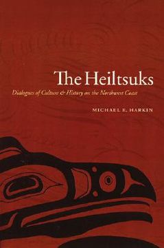 portada the heiltsuks: dialogues of culture and history on the northwest coast (en Inglés)