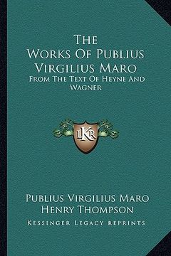 portada the works of publius virgilius maro: from the text of heyne and wagner (in English)