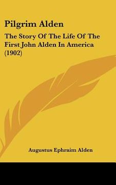 portada pilgrim alden: the story of the life of the first john alden in america (1902) (in English)
