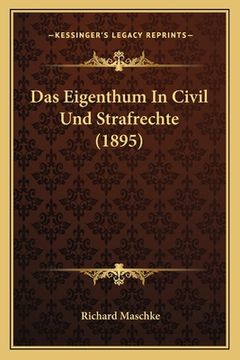 portada Das Eigenthum In Civil Und Strafrechte (1895) (en Alemán)