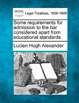 portada some requirements for admission to the bar considered apart from educational standards. (en Inglés)