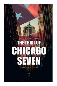 portada The Trial of Chicago Seven: True Story Behind the Headlines (Including the Transcript of the Trial) (in English)
