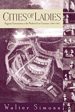 portada Cities of Ladies: Beguine Communities in the Medieval low Countries, 12-1565 (The Middle Ages Series) (en Inglés)