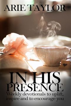 portada In his Presence: Weekly Devotionals to Uplift, Inspire and to Encourage you 